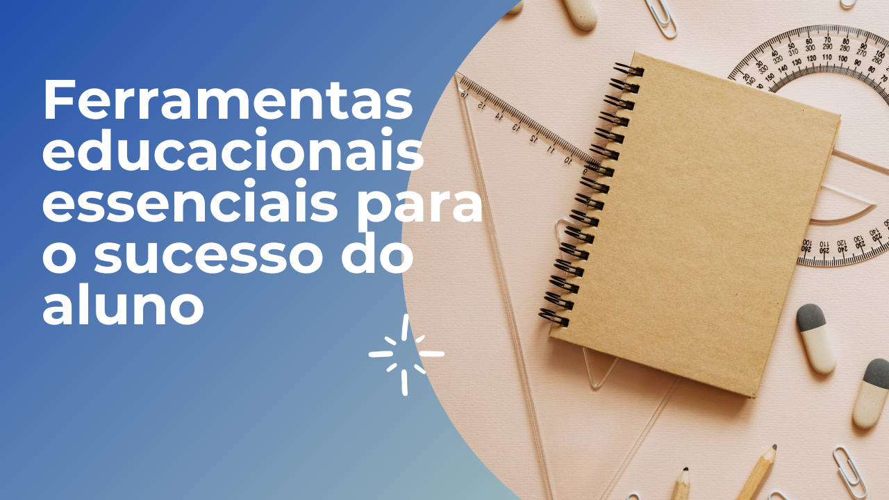 Ferramentas educacionais essenciais para o sucesso do aluno